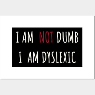 I Am NOT Dumb, I Am Dyslexic Posters and Art